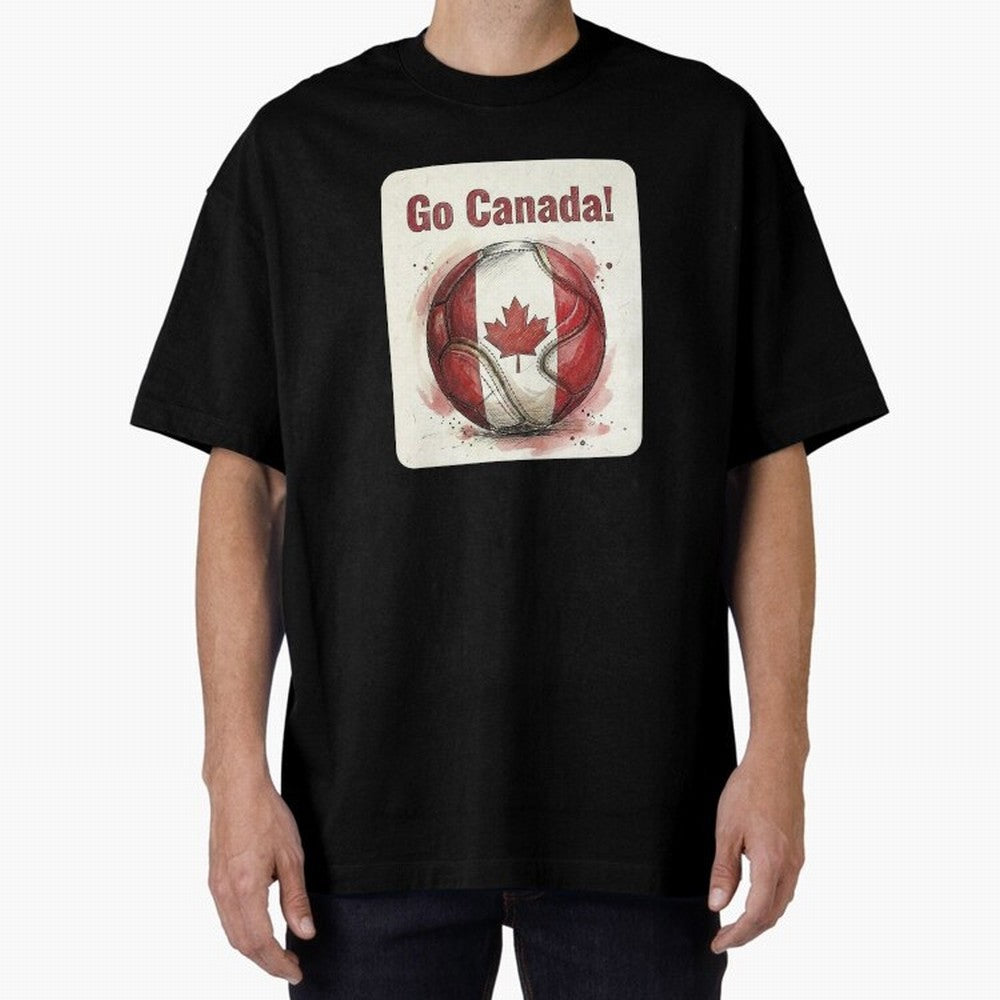 Go Canada Soccer Ball Flag | Canadian Football Fan Graphic Tee Oversized T-Shirt Carry the Dream of FIFA World Cup 2026 USA Canada Mexico Celebrating Mbappe, Portugal, Spain and Germany Energy, Match Day Excitement, Supporter Culture, Golden Goals