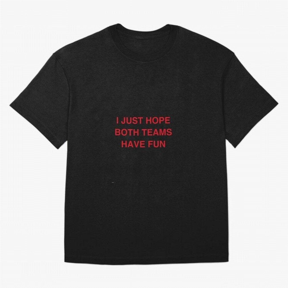 I just hope both teams have fun! Oversized T-Shirt Embrace Match Day Hype around FIFA World Cup 2026 Group Stage, Messi, Neymar and Mbappe, Spain, Classic Soccer Heritage, Championship Pressure, Fan Loyalty and International Pride; Ideal for