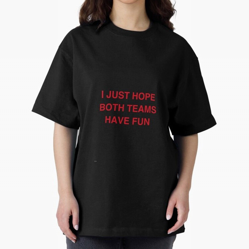 I just hope both teams have fun! Oversized T-Shirt Embrace Match Day Hype around FIFA World Cup 2026 Group Stage, Messi, Neymar and Mbappe, Spain, Classic Soccer Heritage, Championship Pressure, Fan Loyalty and International Pride; Ideal for