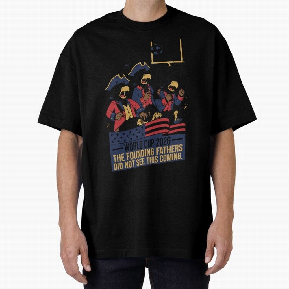 The Founding Fathers Did Not See This Coming V2 Oversized T-Shirt Carry FIFA World Cup 2026 Group Stage for Fans of Neymar, Haaland and Cristiano Ronaldo and England and Germany, Bringing Football Passion, Legendary Performances, Festival Vibes and