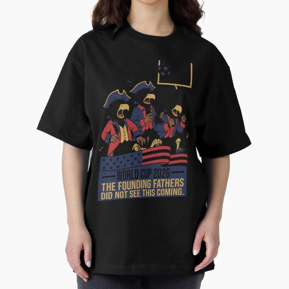 The Founding Fathers Did Not See This Coming V2 Oversized T-Shirt Carry FIFA World Cup 2026 Group Stage for Fans of Neymar, Haaland and Cristiano Ronaldo and England and Germany, Bringing Football Passion, Legendary Performances, Festival Vibes and