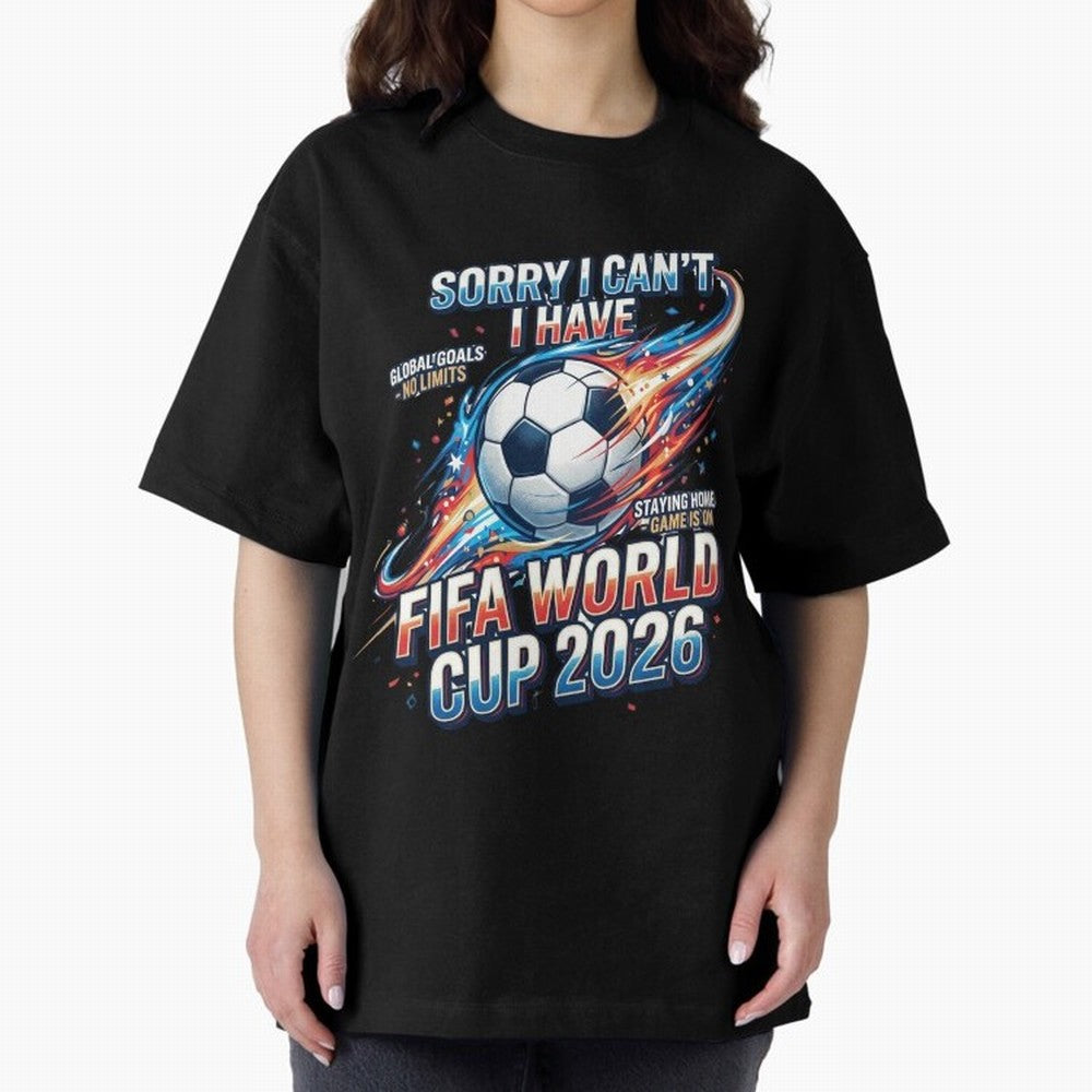 Sorry I Cant I Have FIFA World Cup 2026 USA Soccer Fan Funny Football Quote Oversized T-Shirt Join Match Day Hype around FIFA World Cup 2026, Messi and Cristiano Ronaldo, Brazil, Sports Nostalgia, International Competition, Famous Players and