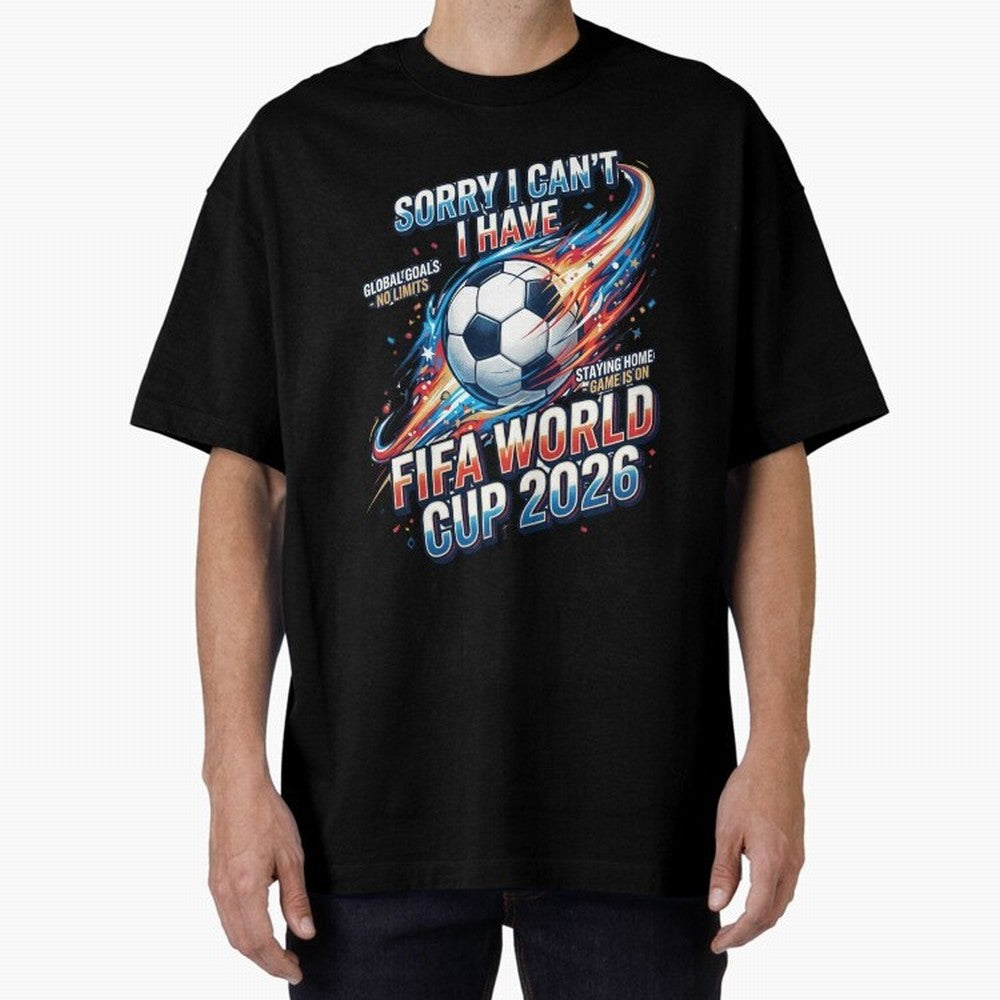 Sorry I Cant I Have FIFA World Cup 2026 USA Soccer Fan Funny Football Quote Oversized T-Shirt Join Match Day Hype around FIFA World Cup 2026, Messi and Cristiano Ronaldo, Brazil, Sports Nostalgia, International Competition, Famous Players and