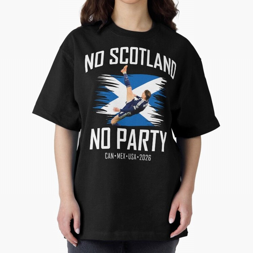 No Scotland No Party McTominay Oversized T-Shirt Wear the Spirit of FIFA World Cup 2026 Driven by Messi and Cristiano Ronaldo, England, France and Netherlands Energy, Football History, Final Match Energy, Crowd Noise and Once in a Lifetime Moments;