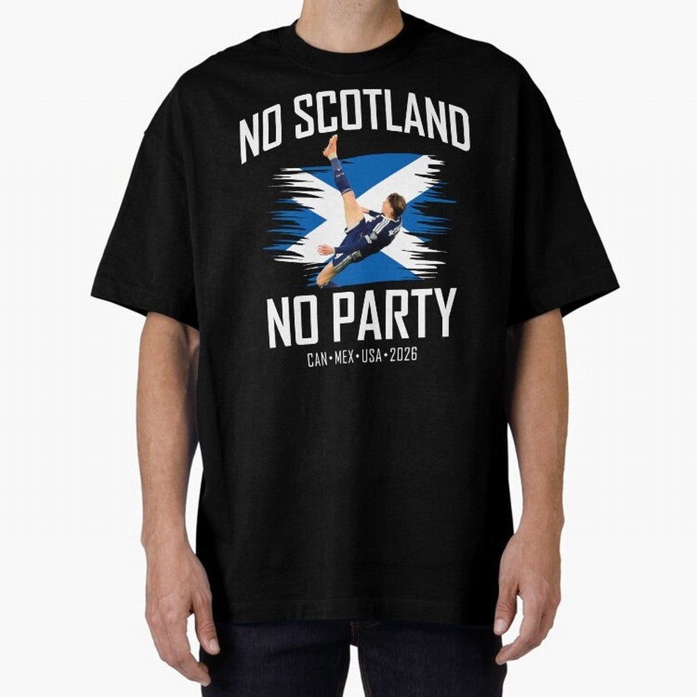 No Scotland No Party McTominay Oversized T-Shirt Wear the Spirit of FIFA World Cup 2026 Driven by Messi and Cristiano Ronaldo, England, France and Netherlands Energy, Football History, Final Match Energy, Crowd Noise and Once in a Lifetime Moments;