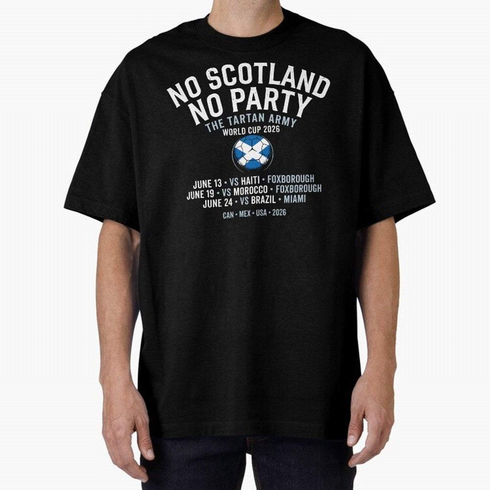 No Scotland No Party 2026 Oversized T-Shirt Feel the Roar of the FIFA World Cup 2026 Journey through Neymar, Haaland and Cristiano Ronaldo Highlights, Argentina, France and Brazil Pride, Soccer Culture, Superstar Moments, National Team Dreams and