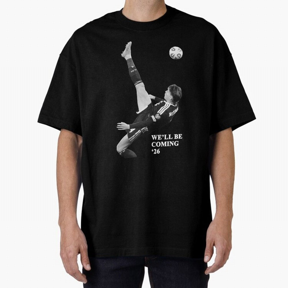 Scotland We'll Be Coming 26 WC Oversized T-Shirt Keep Football History Alive during Global Football Passion for FIFA World Cup 2026 USA Canada Mexico, Inspired by Cristiano Ronaldo, Haaland and CR7, Argentina, Football History, Final Match Energy,