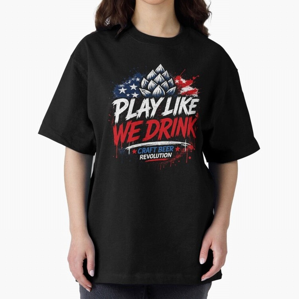 Play Like We Drink ¨C Craft Beer Revolution Oversized T-Shirt Follow Every Goal of FIFA World Cup 2026 for Fans of Mbappe and Brazil, Bringing Global Supporter Spirit, Legendary Goals, National Colors and Tournament Celebration; Perfect for People