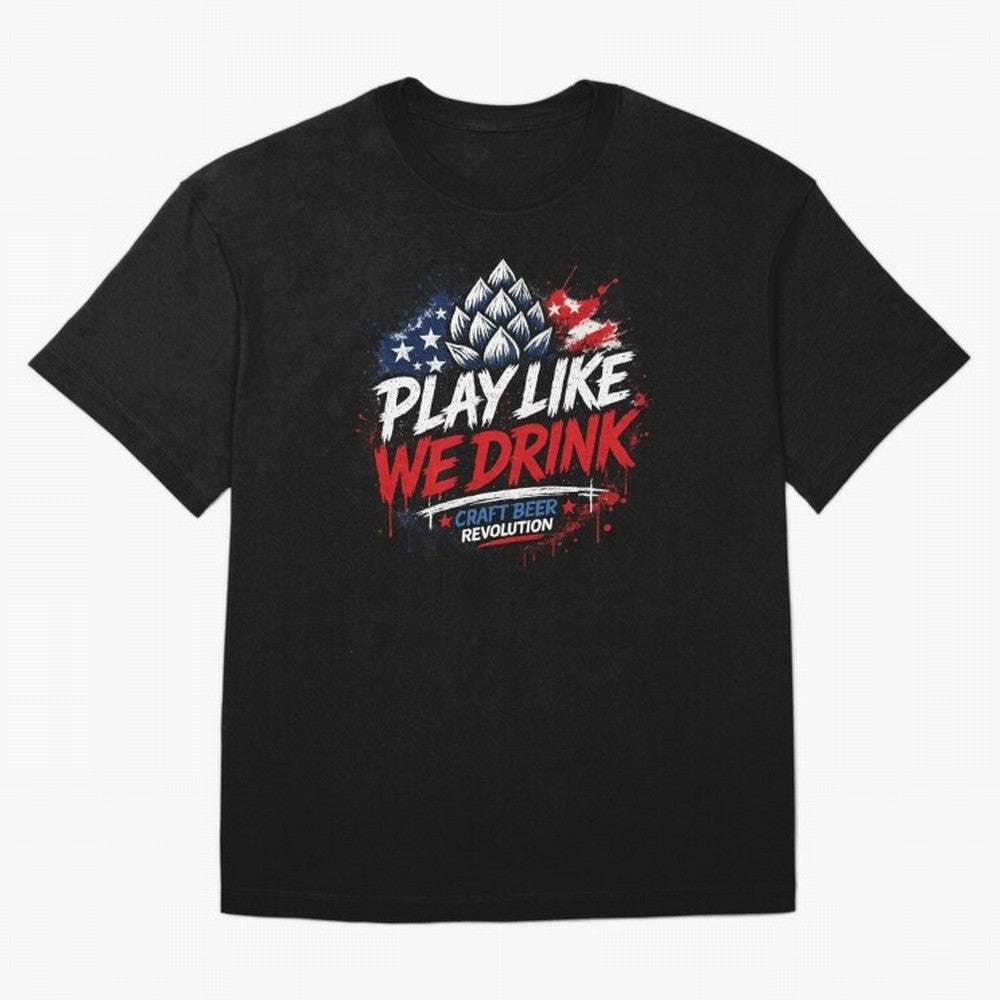 Play Like We Drink ¨C Craft Beer Revolution Oversized T-Shirt Follow Every Goal of FIFA World Cup 2026 for Fans of Mbappe and Brazil, Bringing Global Supporter Spirit, Legendary Goals, National Colors and Tournament Celebration; Perfect for People