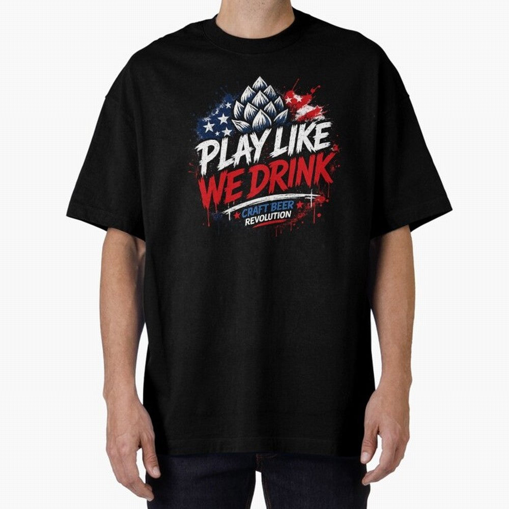 Play Like We Drink ¨C Craft Beer Revolution Oversized T-Shirt Follow Every Goal of FIFA World Cup 2026 for Fans of Mbappe and Brazil, Bringing Global Supporter Spirit, Legendary Goals, National Colors and Tournament Celebration; Perfect for People