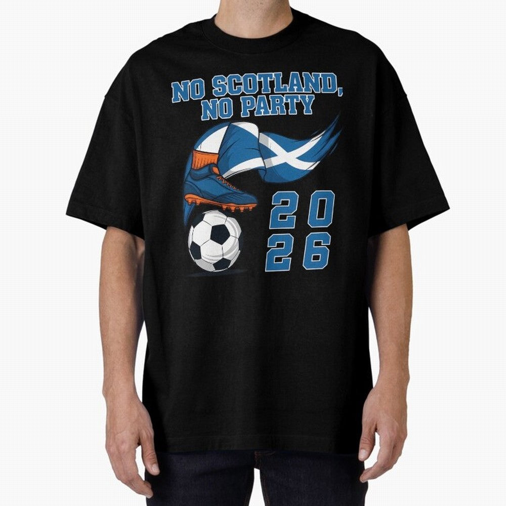 No Scotland No Party Scottish Tartan Army - World Cup 2026 Oversized T-Shirt Cheer for FIFA World Cup 2026 Group Stage for Fans of Haaland and England, France and Netherlands, Bringing Match Day Excitement, Supporter Culture, Golden Goals and