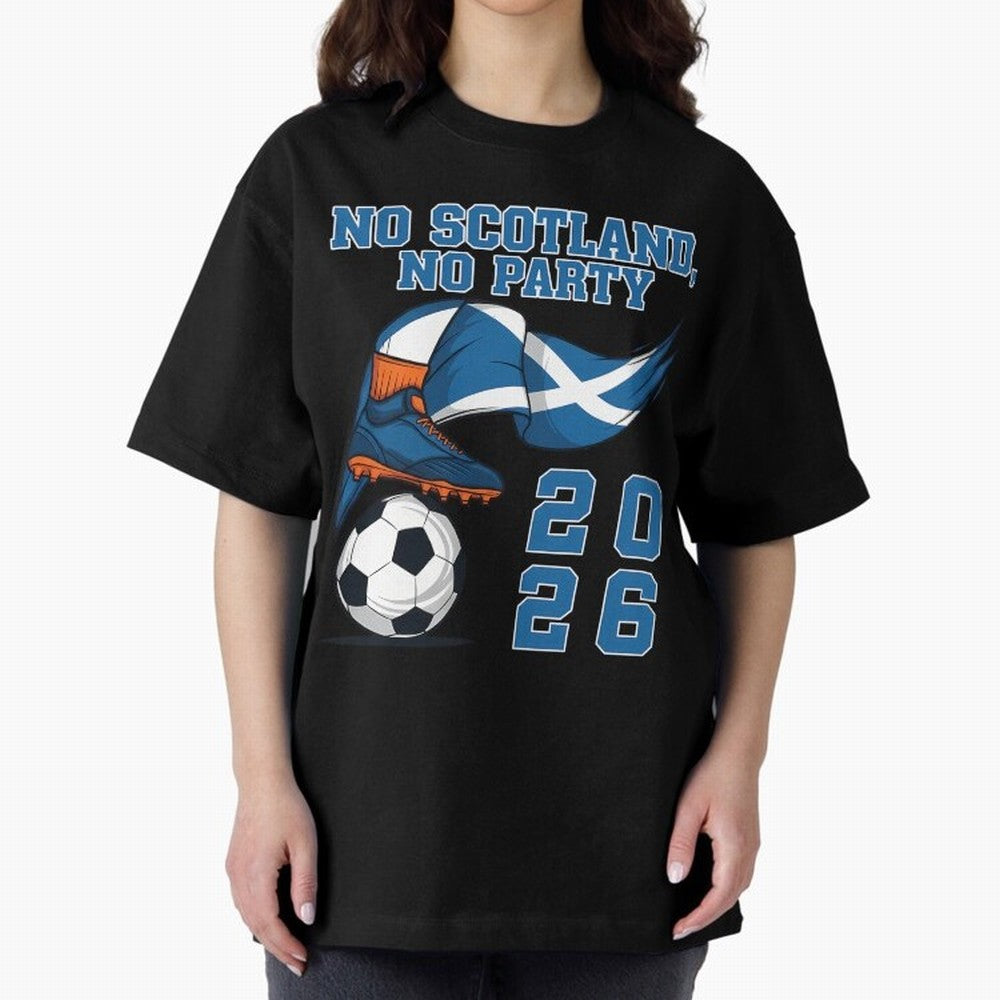 No Scotland No Party Scottish Tartan Army - World Cup 2026 Oversized T-Shirt Cheer for FIFA World Cup 2026 Group Stage for Fans of Haaland and England, France and Netherlands, Bringing Match Day Excitement, Supporter Culture, Golden Goals and